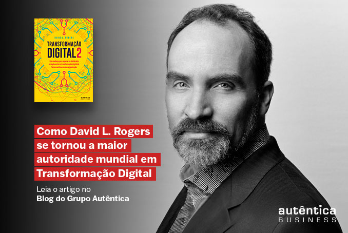 Como David L. Rogers se tornou a maior autoridade mundial em Transformação Digital