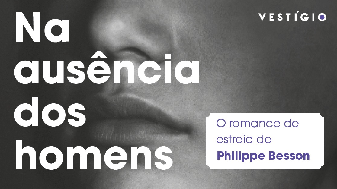 Leia o romance de estreia de Philippe Besson: “Na ausência dos homens”